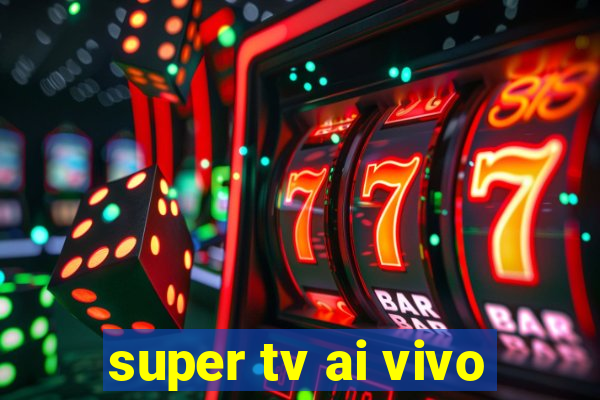 super tv ai vivo